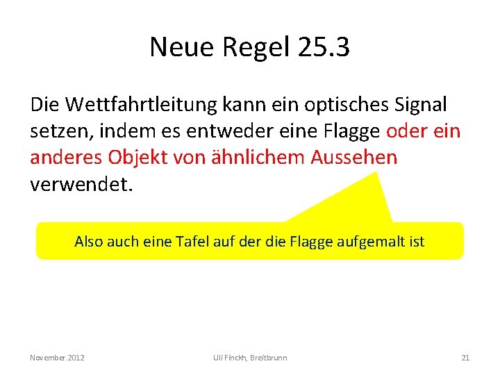 Neue Regel 25. 3 Die Wettfahrtleitung kann ein optisches Signal setzen, indem es entweder