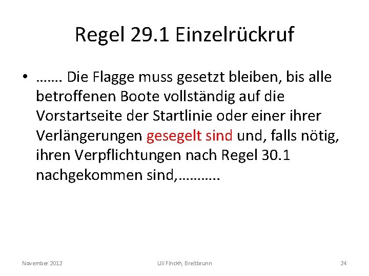 Regel 29. 1 Einzelrückruf • ……. Die Flagge muss gesetzt bleiben, bis alle betroffenen