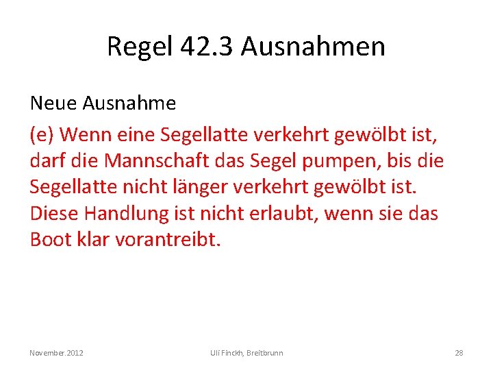 Regel 42. 3 Ausnahmen Neue Ausnahme (e) Wenn eine Segellatte verkehrt gewölbt ist, darf