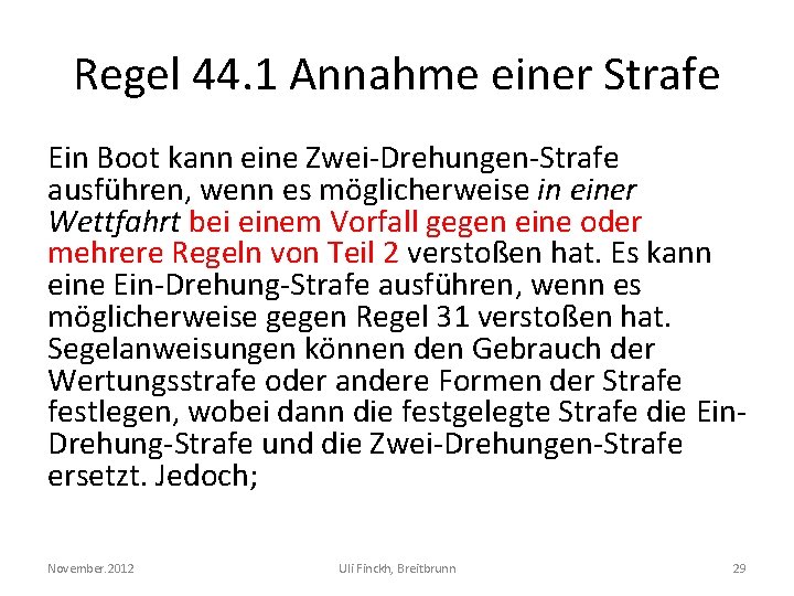 Regel 44. 1 Annahme einer Strafe Ein Boot kann eine Zwei-Drehungen-Strafe ausführen, wenn es