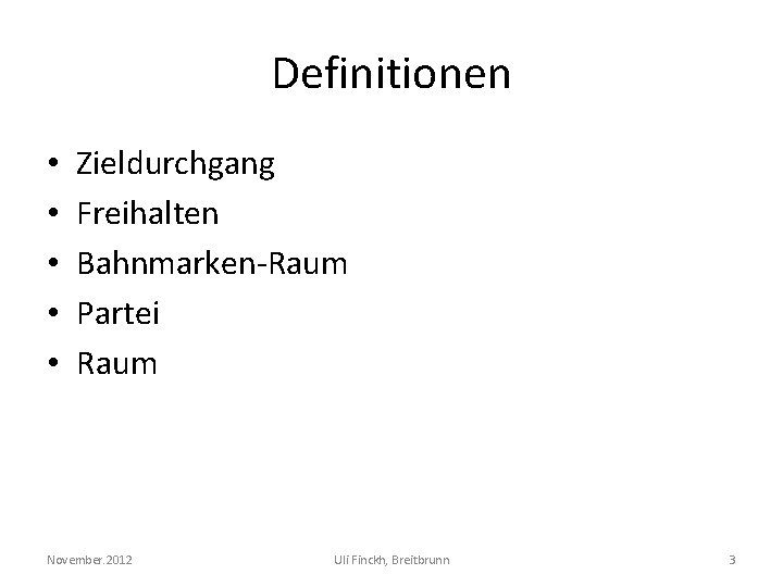 Definitionen • • • Zieldurchgang Freihalten Bahnmarken-Raum Partei Raum November. 2012 Uli Finckh, Breitbrunn