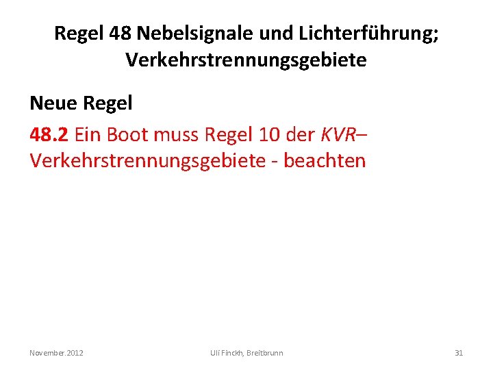 Regel 48 Nebelsignale und Lichterführung; Verkehrstrennungsgebiete Neue Regel 48. 2 Ein Boot muss Regel