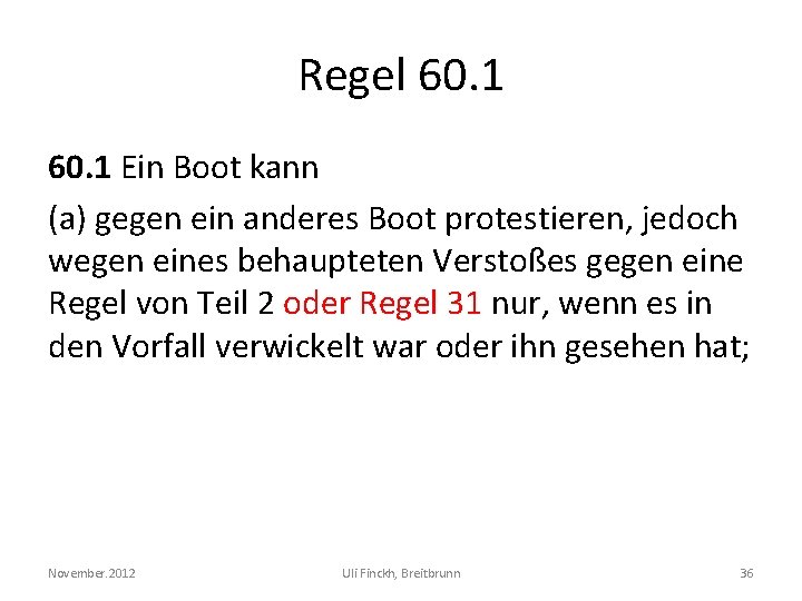 Regel 60. 1 Ein Boot kann (a) gegen ein anderes Boot protestieren, jedoch wegen