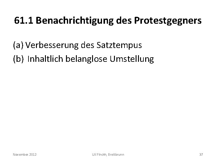 61. 1 Benachrichtigung des Protestgegners (a) Verbesserung des Satztempus (b) Inhaltlich belanglose Umstellung November.