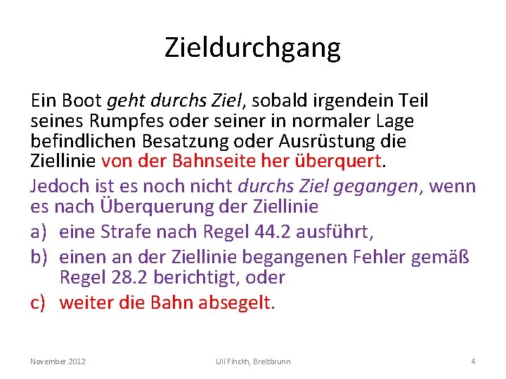 Zieldurchgang Ein Boot geht durchs Ziel, sobald irgendein Teil seines Rumpfes oder seiner in