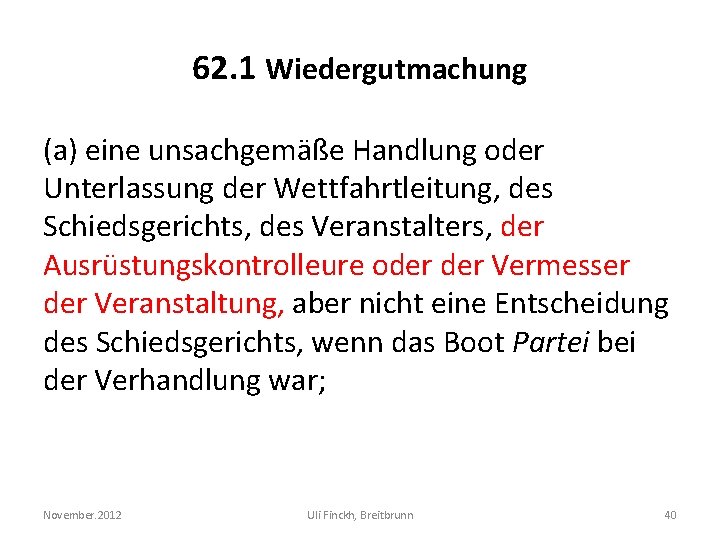 62. 1 Wiedergutmachung (a) eine unsachgemäße Handlung oder Unterlassung der Wettfahrtleitung, des Schiedsgerichts, des