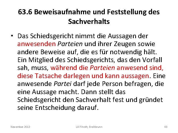 63. 6 Beweisaufnahme und Feststellung des Sachverhalts • Das Schiedsgericht nimmt die Aussagen der