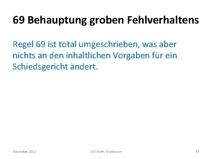 69 Behauptung groben Fehlverhaltens Regel 69 ist total umgeschrieben, was aber nichts an den