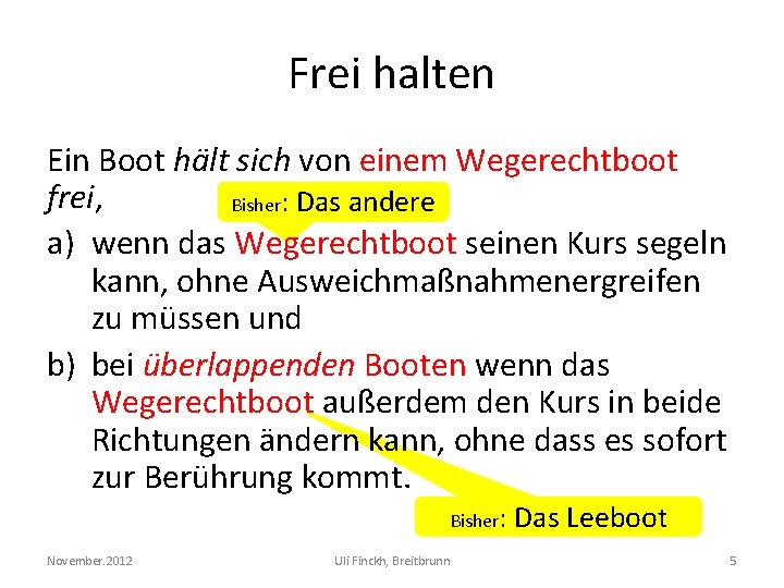 Frei halten Ein Boot hält sich von einem Wegerechtboot frei, Bisher: Das andere a)