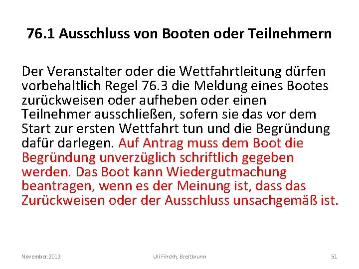 76. 1 Ausschluss von Booten oder Teilnehmern Der Veranstalter oder die Wettfahrtleitung dürfen vorbehaltlich