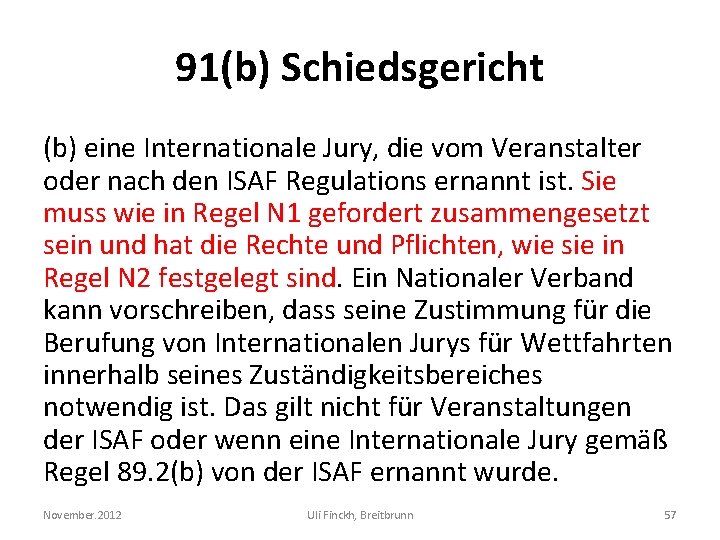 91(b) Schiedsgericht (b) eine Internationale Jury, die vom Veranstalter oder nach den ISAF Regulations