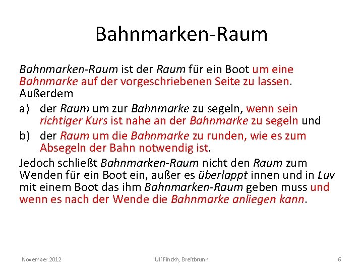 Bahnmarken-Raum ist der Raum für ein Boot um eine Bahnmarke auf der vorgeschriebenen Seite