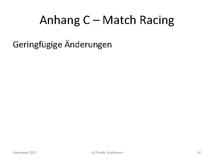 Anhang C – Match Racing Geringfügige Änderungen November. 2012 Uli Finckh, Breitbrunn 60 