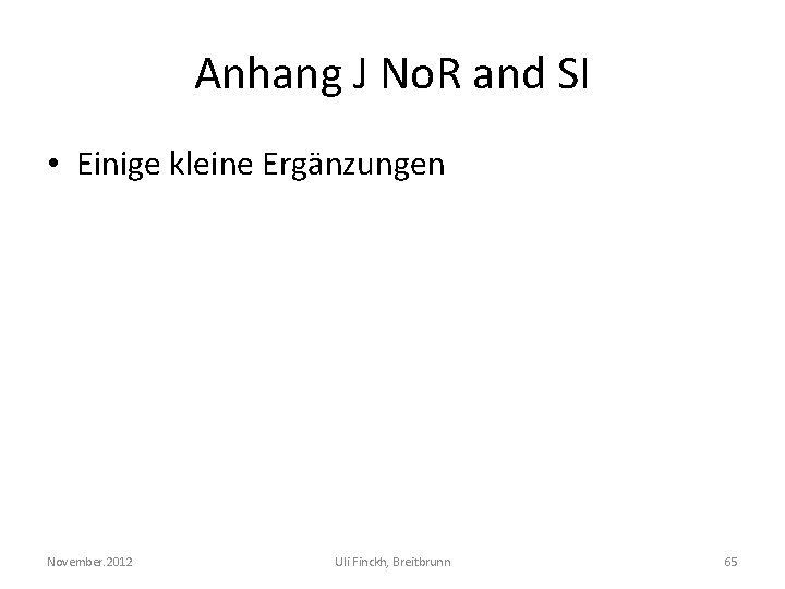Anhang J No. R and SI • Einige kleine Ergänzungen November. 2012 Uli Finckh,