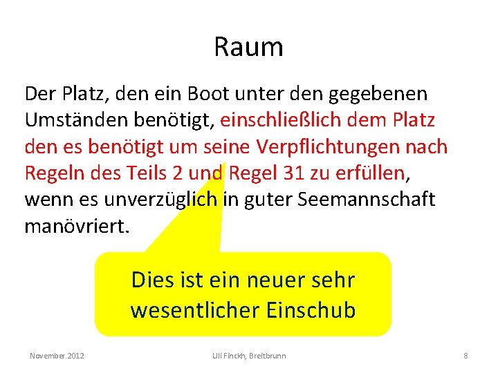 Raum Der Platz, den ein Boot unter den gegebenen Umständen benötigt, einschließlich dem Platz