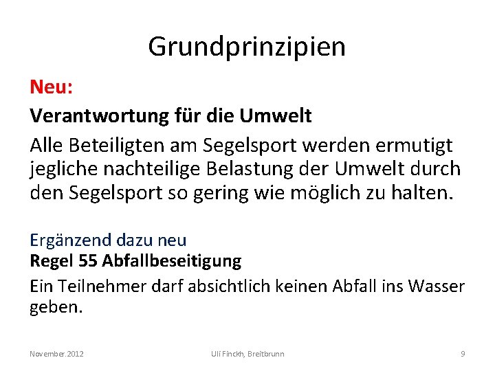 Grundprinzipien Neu: Verantwortung für die Umwelt Alle Beteiligten am Segelsport werden ermutigt jegliche nachteilige