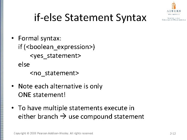 if-else Statement Syntax • Formal syntax: if (<boolean_expression>) <yes_statement> else <no_statement> • Note each