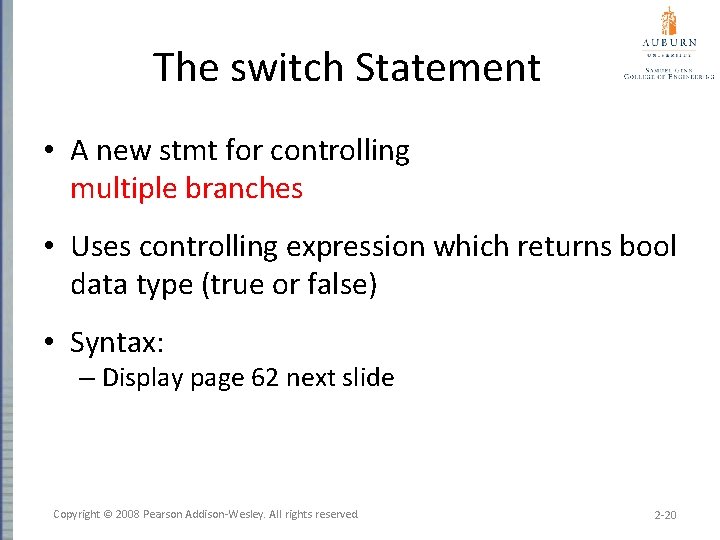 The switch Statement • A new stmt for controlling multiple branches • Uses controlling