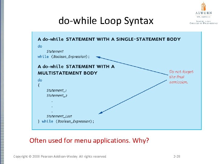 do-while Loop Syntax Often used for menu applications. Why? Copyright © 2008 Pearson Addison-Wesley.