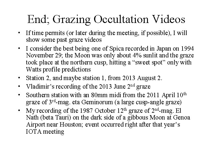 End; Grazing Occultation Videos • If time permits (or later during the meeting, if