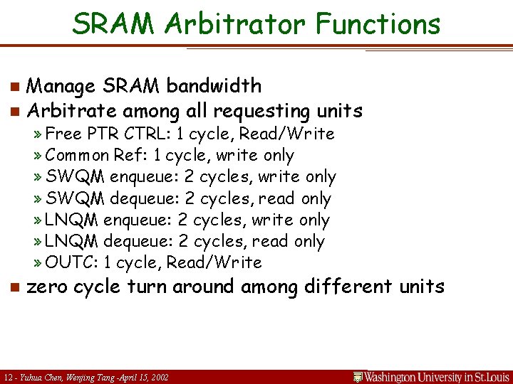 SRAM Arbitrator Functions Manage SRAM bandwidth n Arbitrate among all requesting units n »
