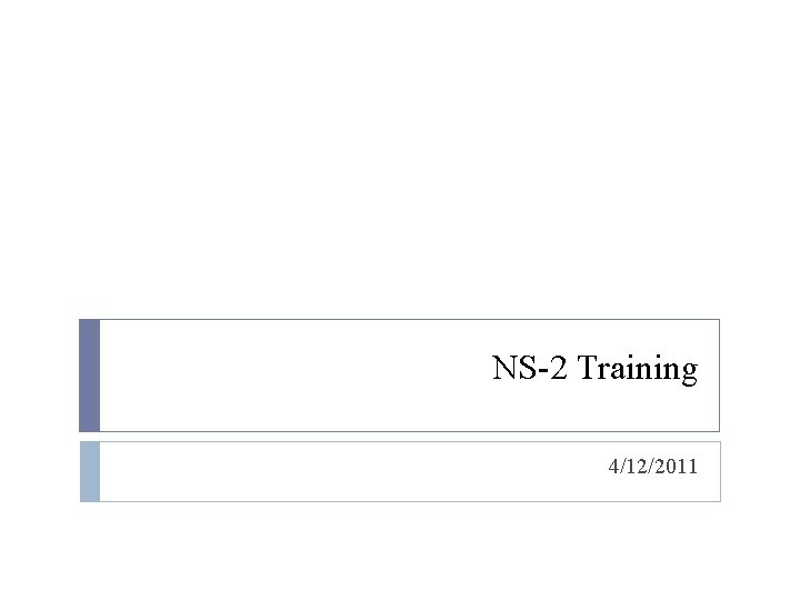 NS-2 Training 4/12/2011 