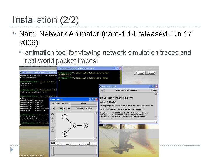 Installation (2/2) Nam: Network Animator (nam-1. 14 released Jun 17 2009) animation tool for