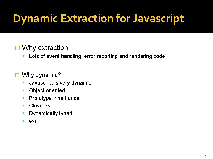 Dynamic Extraction for Javascript � Why extraction Lots of event handling, error reporting and Dynamic Extraction for Javascript � Why extraction Lots of event handling, error reporting and