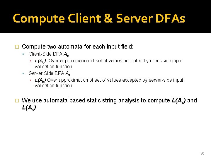 Compute Client & Server DFAs � Compute two automata for each input field: Client-Side Compute Client & Server DFAs � Compute two automata for each input field: Client-Side