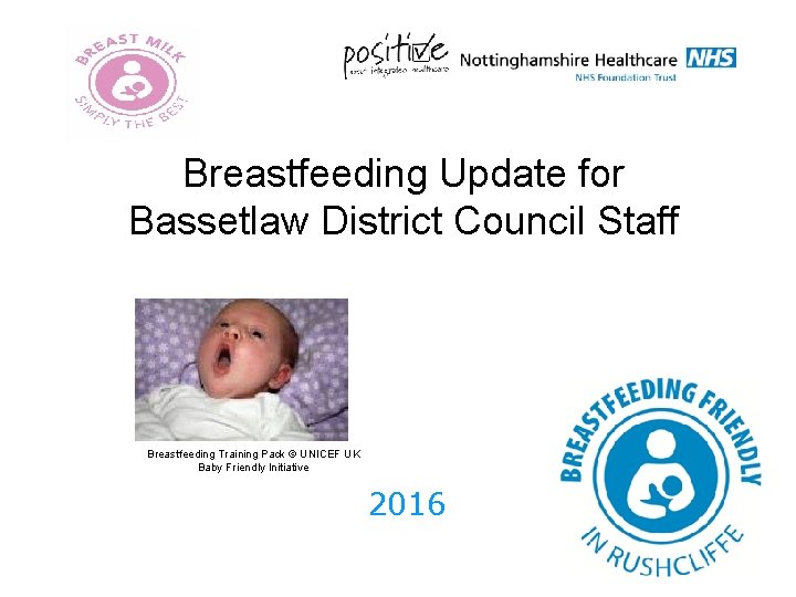 Breastfeeding Update for Bassetlaw District Council Staff Breastfeeding Training Pack © UNICEF UK Baby