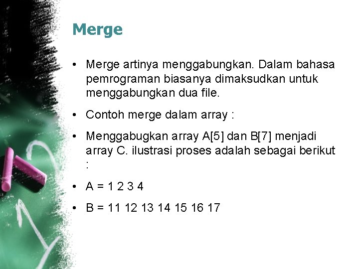 Merge • Merge artinya menggabungkan. Dalam bahasa pemrograman biasanya dimaksudkan untuk menggabungkan dua file.