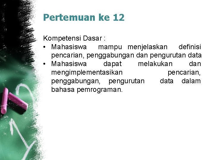 Pertemuan ke 12 Kompetensi Dasar : • Mahasiswa mampu menjelaskan definisi pencarian, penggabungan dan