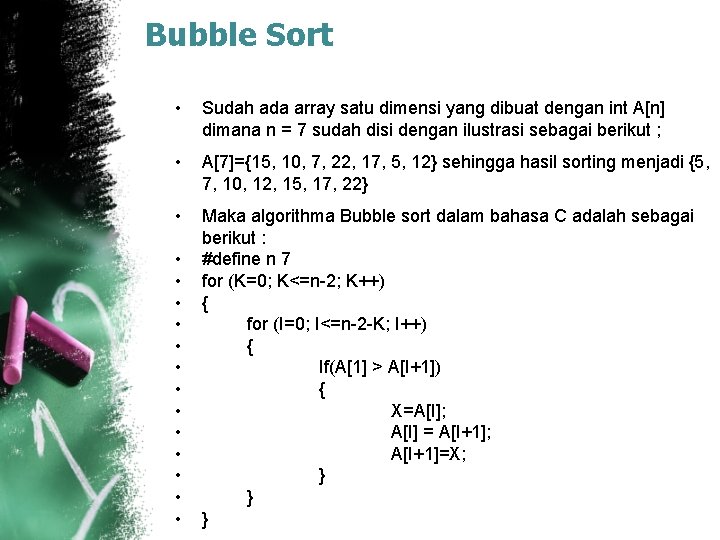 Bubble Sort • Sudah ada array satu dimensi yang dibuat dengan int A[n] dimana