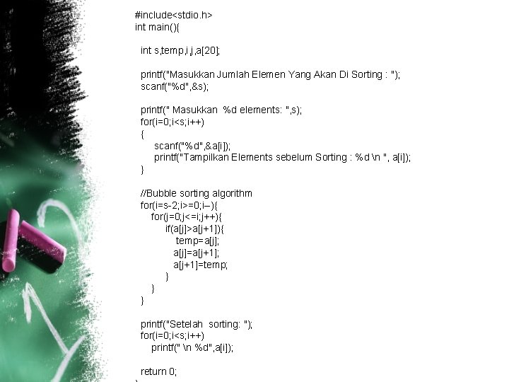 #include<stdio. h> int main(){ int s, temp, i, j, a[20]; printf("Masukkan Jumlah Elemen Yang