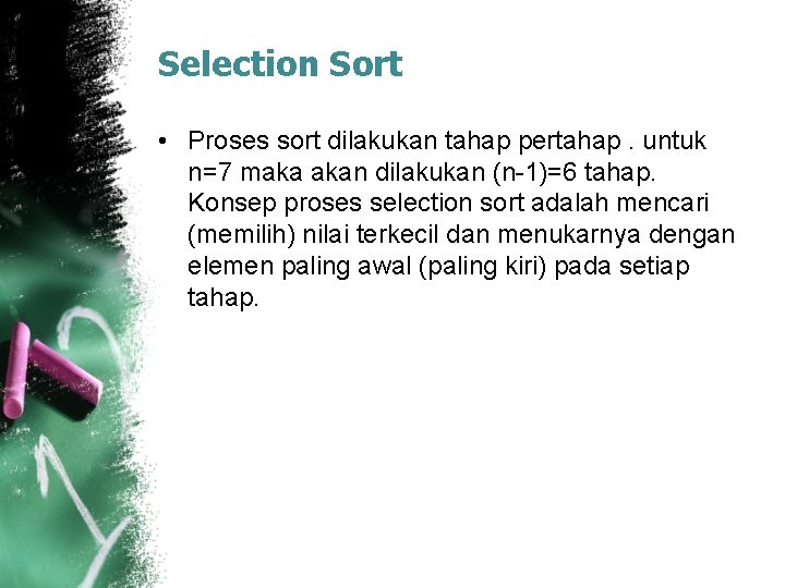 Selection Sort • Proses sort dilakukan tahap pertahap. untuk n=7 maka akan dilakukan (n-1)=6