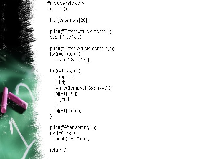 #include<stdio. h> int main(){ int i, j, s, temp, a[20]; printf("Enter total elements: ");