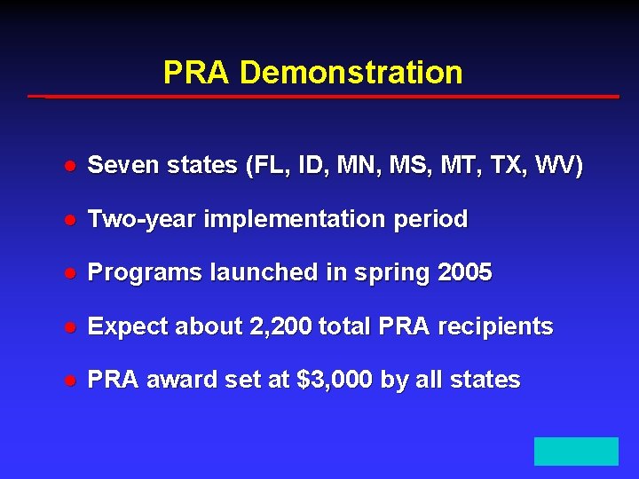 PRA Demonstration l Seven states (FL, ID, MN, MS, MT, TX, WV) l Two-year