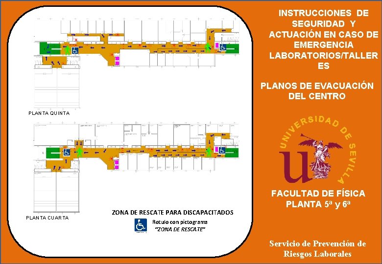 INSTRUCCIONES DE SEGURIDAD Y ACTUACIÓN EN CASO DE EMERGENCIA LABORATORIOS/TALLER ES PLANOS DE EVACUACIÓN