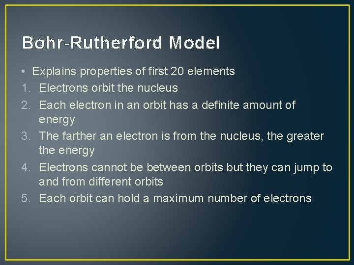 Bohr-Rutherford Model • Explains properties of first 20 elements 1. Electrons orbit the nucleus