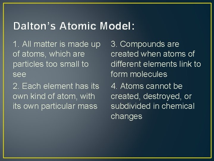 Dalton’s Atomic Model: 1. All matter is made up of atoms, which are particles