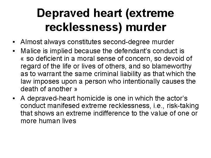 Depraved heart (extreme recklessness) murder • Almost always constitutes second-degree murder • Malice is