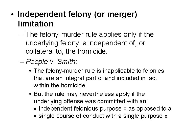  • Independent felony (or merger) limitation – The felony-murder rule applies only if