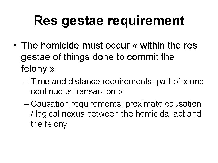 Res gestae requirement • The homicide must occur « within the res gestae of