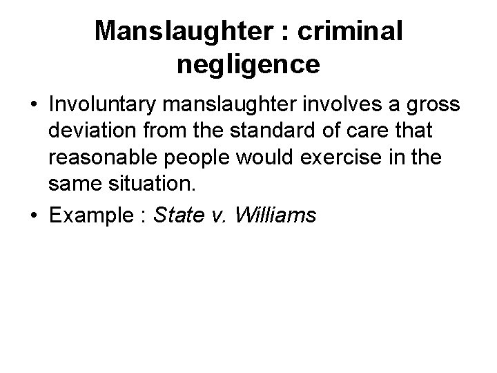 Manslaughter : criminal negligence • Involuntary manslaughter involves a gross deviation from the standard