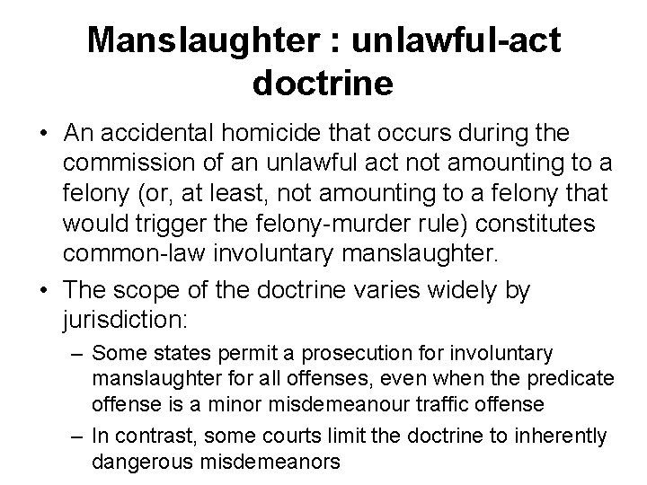 Manslaughter : unlawful-act doctrine • An accidental homicide that occurs during the commission of