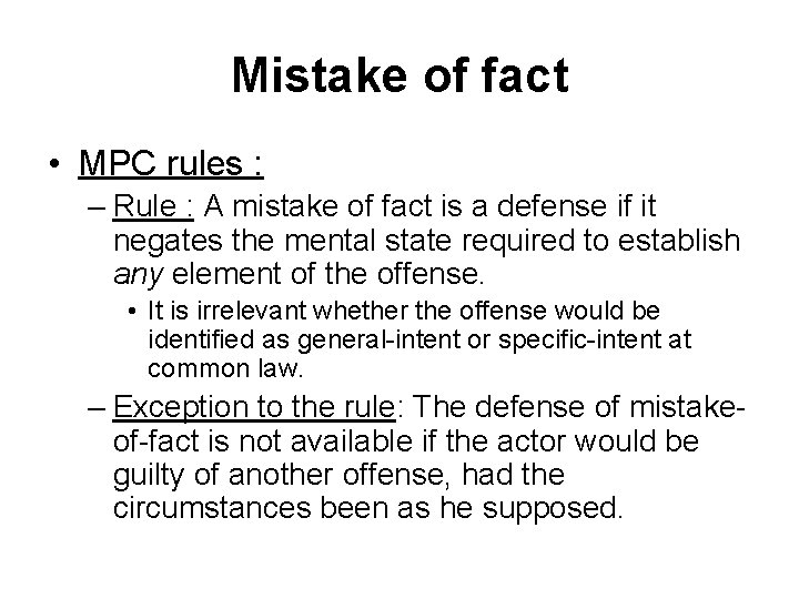 Mistake of fact • MPC rules : – Rule : A mistake of fact