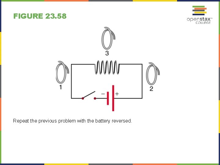 FIGURE 23. 58 Repeat the previous problem with the battery reversed. 