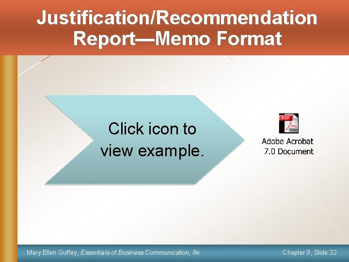 Justification/Recommendation Report—Memo Format Click icon to view example. Mary Ellen Guffey, Essentials of Business