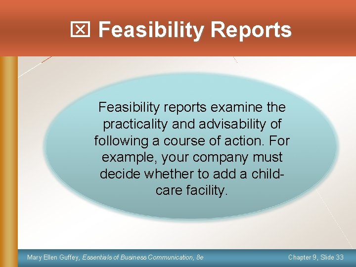  Feasibility Reports Feasibility reports examine the practicality and advisability of following a course