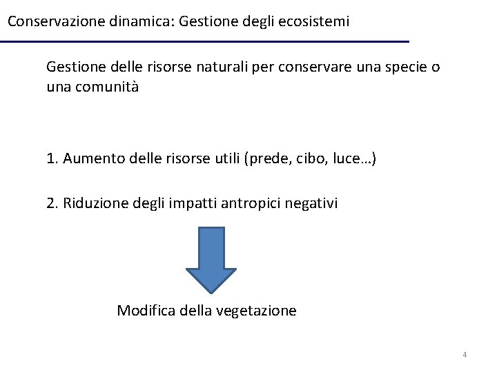 Conservazione dinamica: Gestione degli ecosistemi Gestione delle risorse naturali per conservare una specie o